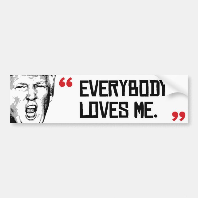 Trump Says - Everyone Loves Me -.png Bumper Sticker (Front)