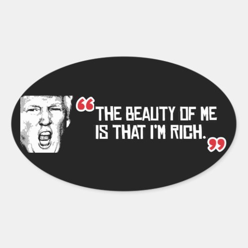 Trump Says The Beauty of me is that Im Rich _ _  Oval Sticker