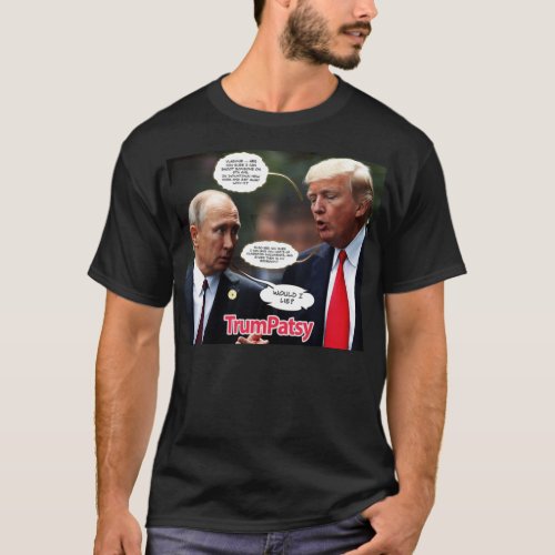Trump seems to be Putins Patsy T_Shirt