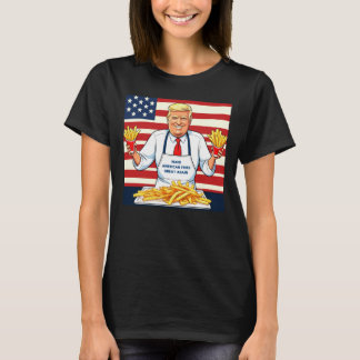 Trump Serving Mcdonalds Fries T-Shirt