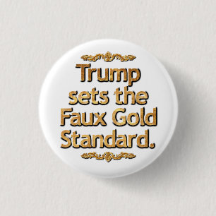 Trump sets the Faux Gold Standard. Button