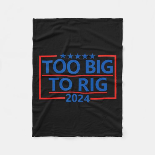 Trump Shirt Funny Too Big To Rig  Fleece Blanket