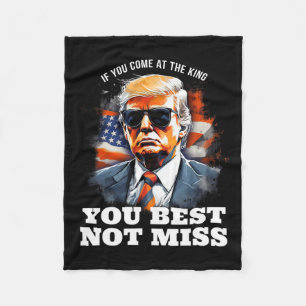 Trump Shirt If You Come At The King You Best Not M Fleece Blanket