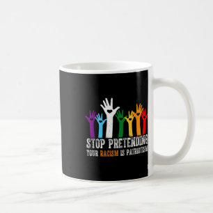Trump Shirt Stop Pretending Your Racism Is Patriot Coffee Mug