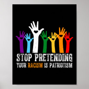 Trump Shirt Stop Pretending Your Racism Is Patriot Poster