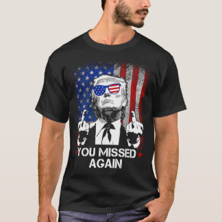Trump Shirts, You Missed Again T-Shirt