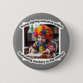 Trump signing executive orders outlawing mockery! button