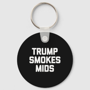 Trump Smokes Mids - Funny Saying Sarcastic Novelty Keychain