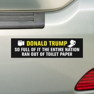 Trump So Full Of It Nation Ran Out Of Toilet Paper Bumper Sticker
