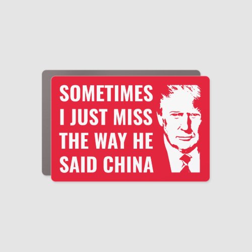 Trump Sometimes i just miss the way he said china  Car Magnet