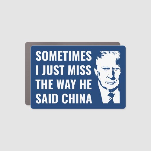 Trump Sometimes i just miss the way he said china Car Magnet