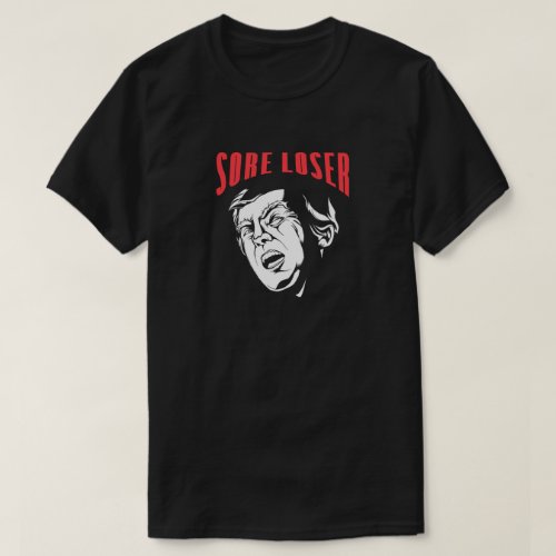 TRUMP SORE LOSER Anti Trump T_Shirt