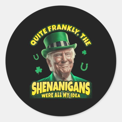 Trump St Patricks Day The Shenanigans Were All My  Classic Round Sticker