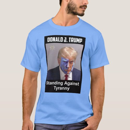 Trump Standing Against Tyranny T_Shirt