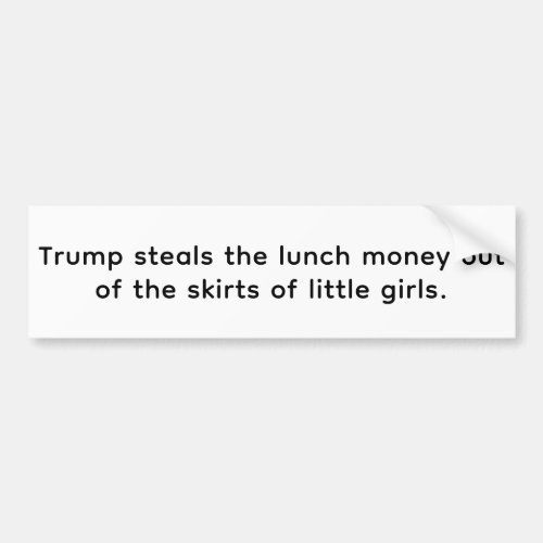 Trump Steals Lunch Money Hankamer Artjunkhaus Yum Bumper Sticker