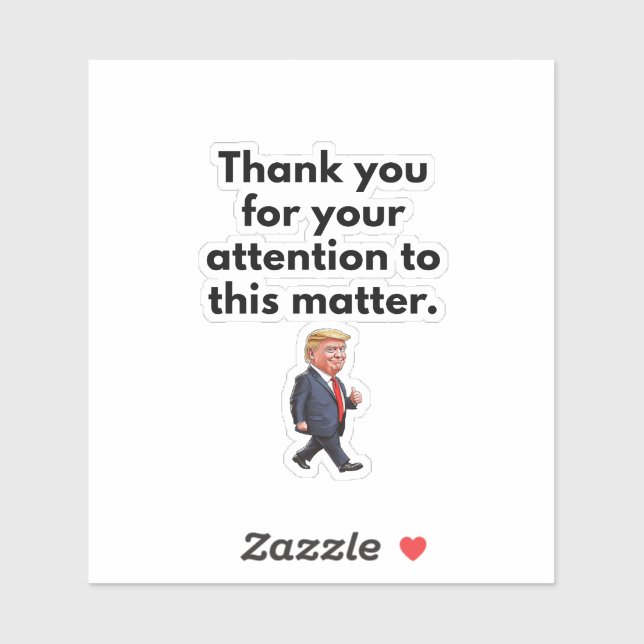 Trump Sticker, Thank You For Your Attention Sticker (Sheet)
