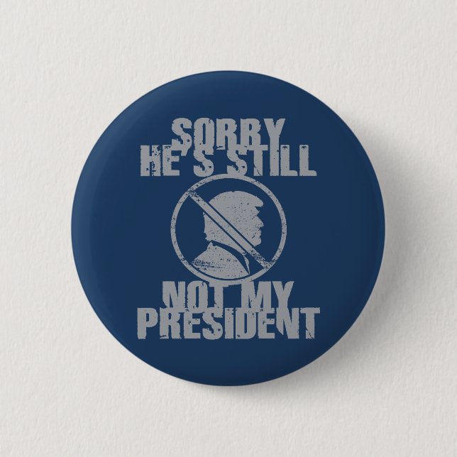 Trump Still Not My President Button (Front)