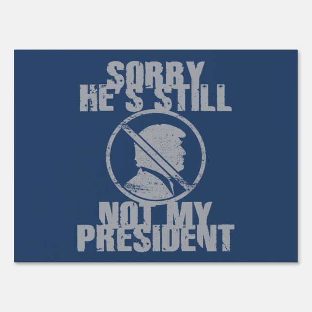 Trump Still Not My President Sign (Front)