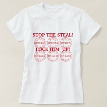 Trump Stop The Steal Lock Him Up T-shirt by DakotaPolitics at Zazzle