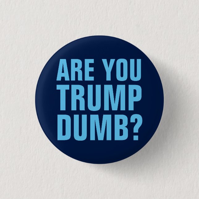 Trump Sucks Button - Are You Trump Dumb? (Front)