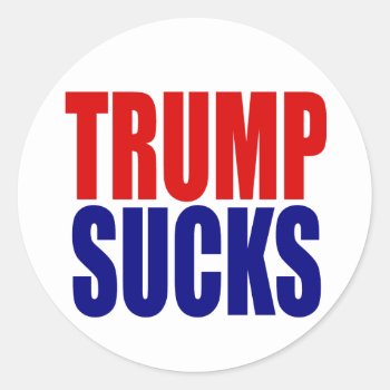 “trump Sucks” Classic Round Sticker by trumpdump at Zazzle