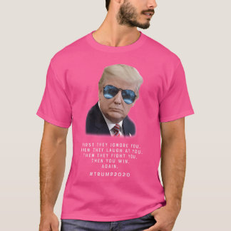 Trump Sunglasses First They Ignore You. Trump 2020 T-Shirt