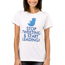 Trump T-Shirt: "STOP TWEETING & START LEADING!"