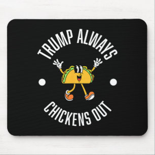 Trump Taco Theory – Trump Always Chickens Out Taco Mouse Pad