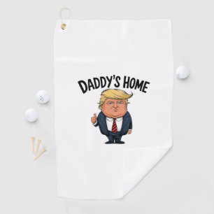 Trump Take America Back Daddy's Home  Golf Towel