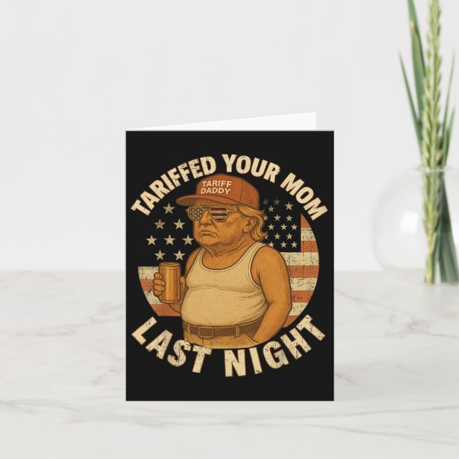Trump Tariffed Your Mom Last Night Tariff 1  Card (Front)