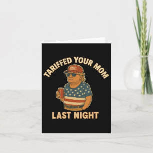 Trump Tariffed Your Mom Last Night Tariff 1  Card