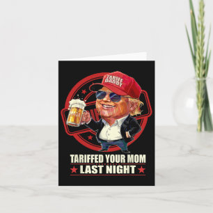 Trump Tariffed Your Mom Last Night Tariff Daddy 1 Card