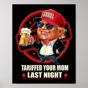 Trump Tariffed Your Mom Last Night Tariff Daddy 1 Poster