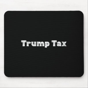 Trump Tax  Mouse Pad