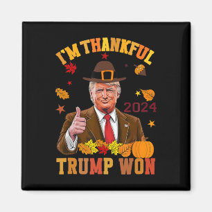 Trump Thanksgiving I'm Thankful Trump Won 1  Magnet