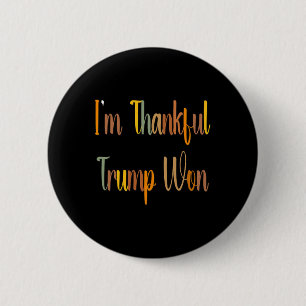 Trump Thanksgiving - I'm Thankful Trump Won 2024 F Button