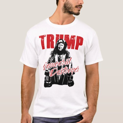 Trump the Democrat Destroyer Graphic Design Humor  T_Shirt