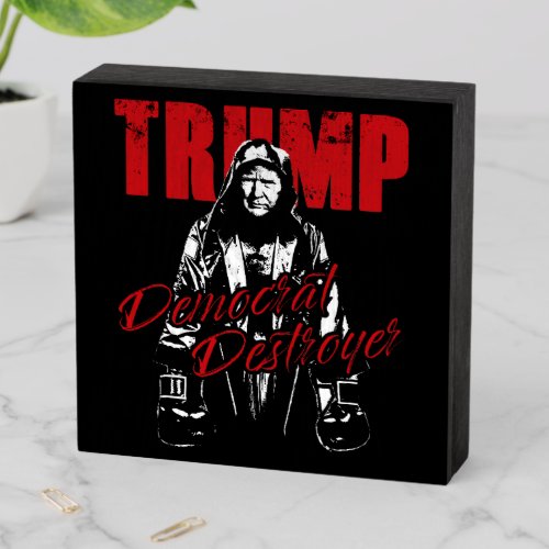 Trump the Democrat Destroyer Graphic Design Humor  Wooden Box Sign