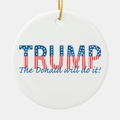 Trump The Donald will do it Ceramic Ornament