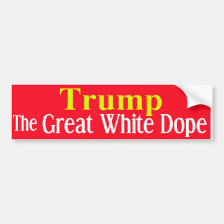 Trump - The Great White Dope Bumper Sticker