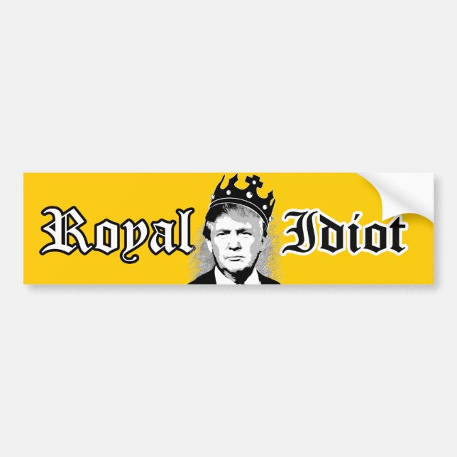Trump the Royal Idiot - Bumper Sticker (Front)