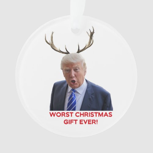 Trump the worst Christmas gift ever Ornament