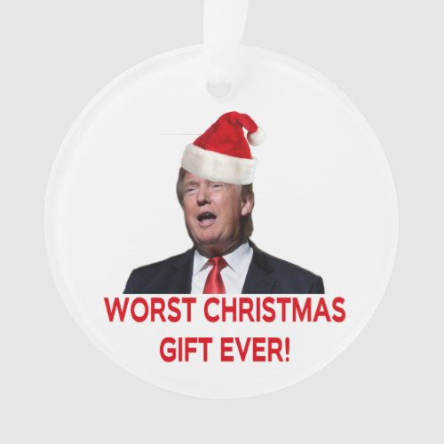 Trump the worst Christmas gift ever Ornament