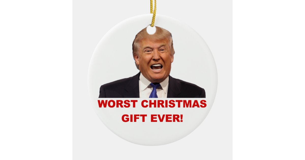 Trump The Worst Christmas Gift Ever Ornament Zazzle Com