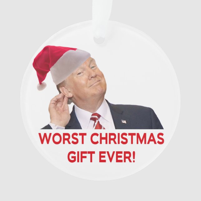 Trump, the worst Christmas gift ever! Ornament (Front)