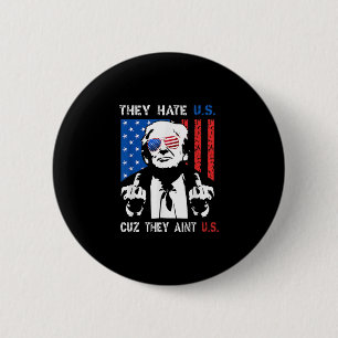 Trump They Hate Us Cuz They Ain’t Us Funny 4th Of  Button