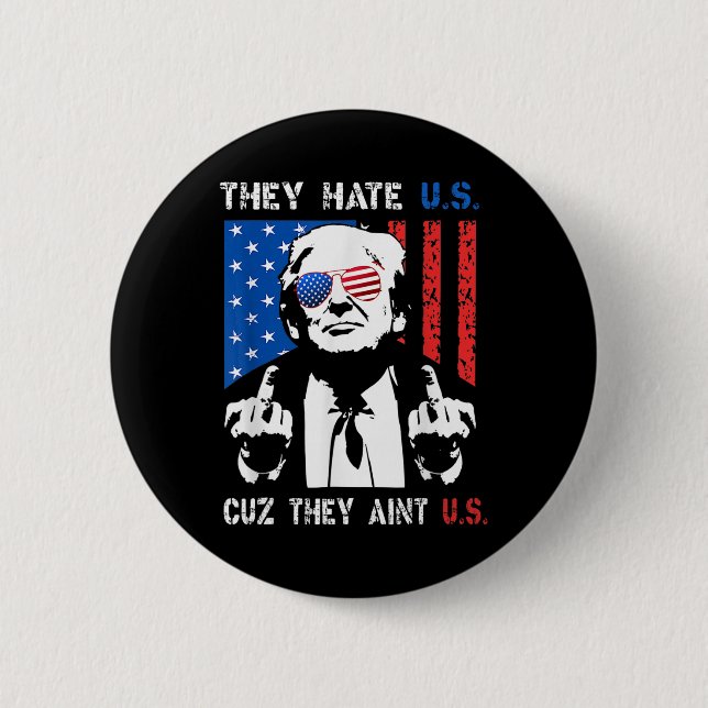 Trump They Hate Us Cuz They Ain’t Us Funny 4th Of  Button (Front)