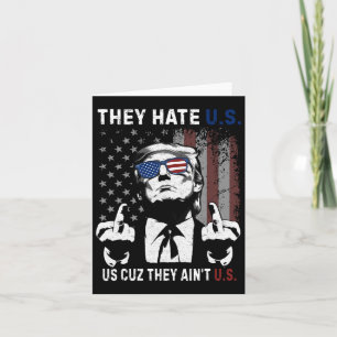 Trump They Hate Us Cuz They Ain’t Us Funny 4th Of  Card