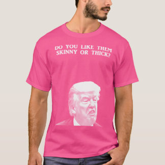 Trump - Thiiiick T-Shirt