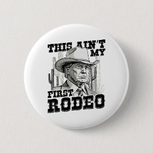 Trump This Ain't My First Rodeo  Button